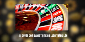 Bí Quyết Chơi Game Tại TK 88 Luôn Thắng Lớn